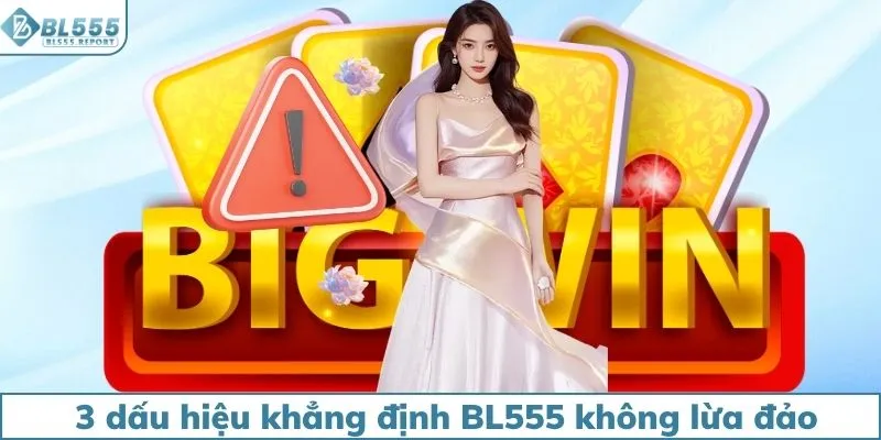 3 dấu hiệu khẳng định BL555 không lừa đảo