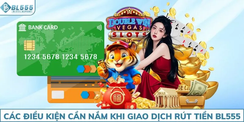 Các điều kiện cần nắm khi giao dịch rút tiền BL555