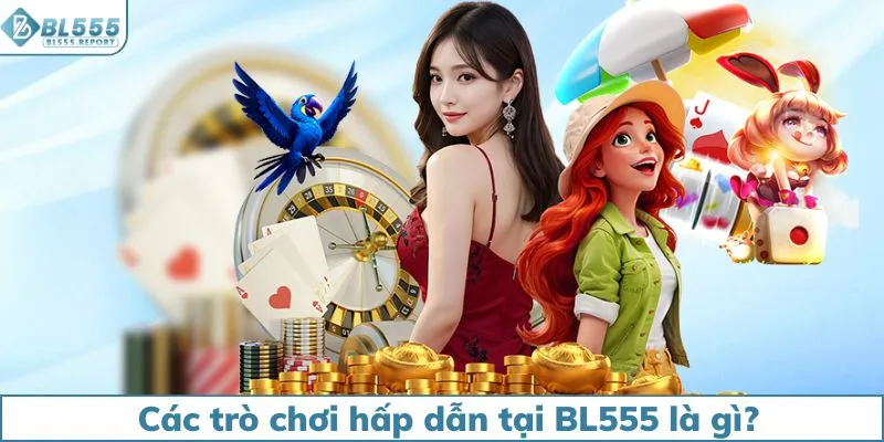 Các trò chơi hấp dẫn tại BL555 là gì?