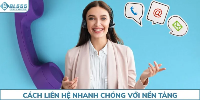 Cách liên hệ nhanh chóng với nền tảng