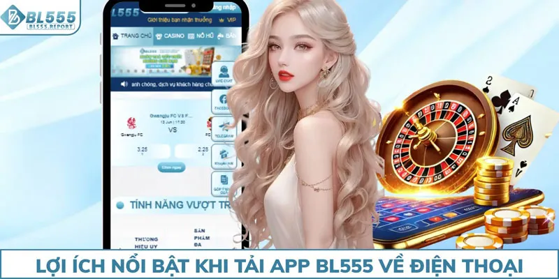 Lợi ích nổi bật khi tải app BL555 về điện thoại