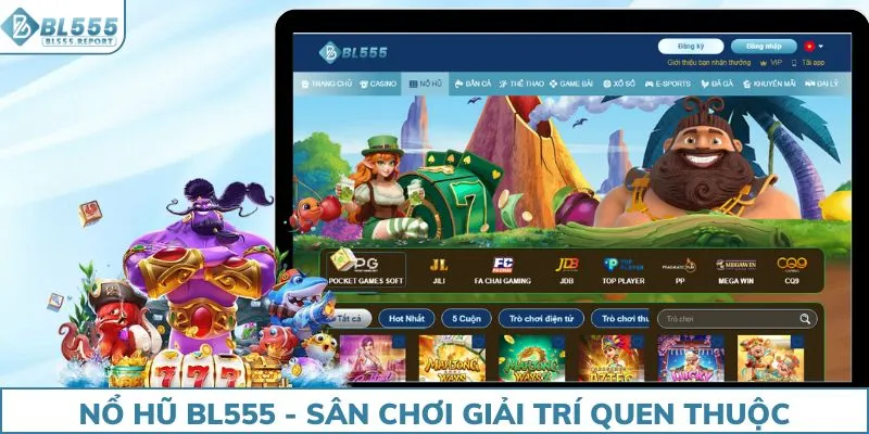 Nổ hũ BL555 - Sân chơi giải trí quen thuộc của nhiều người