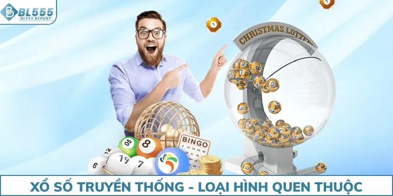 Xổ số truyền thống - loại hình quen thuộc với tất cả người chơi