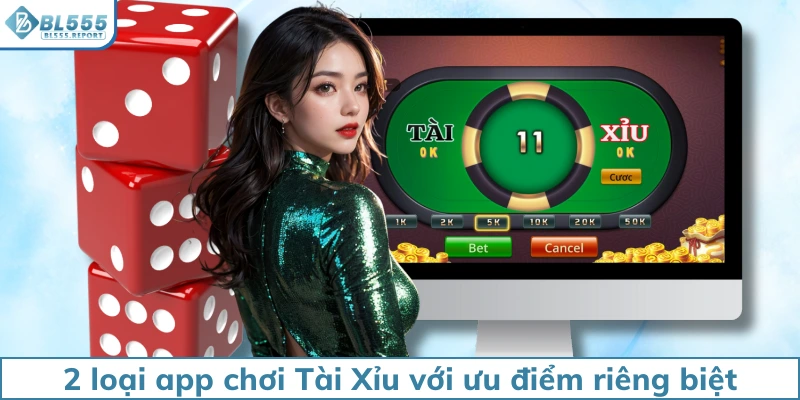 2 loại app chơi Tài Xỉu với ưu điểm riêng biệt