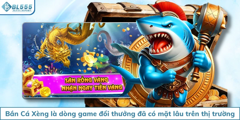 Bắn Cá Xèng là dòng game đổi thưởng đã có mặt lâu trên thị trường